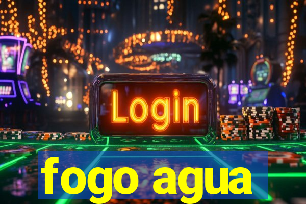 fogo agua